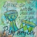 Do not Die With the Music stil in you